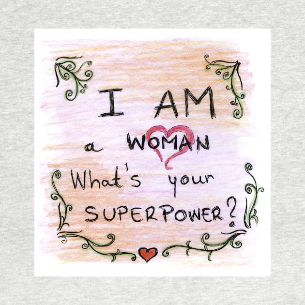 I Am Woman Whats Your Superpower by BalumbaArt